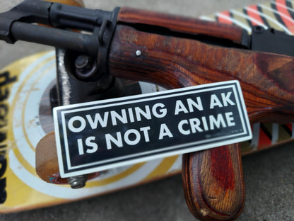 OWNING AN AK IS NOT A CRIME